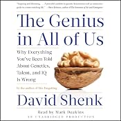 The Genius in All of Us: Why Everything You've Been Told about Genetics, Talent and IQ is Wrong | [David Shenk]