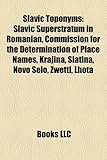 Slavic Toponyms: Slavic Superstratum in Romanian, Commission for the Determination of Place Names, Krajina, Slatina, Novo Selo, Zwettl,-