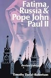 Fatima, Russia and Pope John Paul II : how Mary intervened to deliver Russia from Marxist atheism May 13, 1981-December 25, 1991