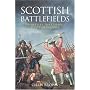 Scottish Battlefields: 500 Battles That Shaped Scottish History: 300 Battlefields That Shaped Scottish History