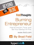 Beyond The Blog: Brad Feld’s Burning Entrepreneur – How to Launch, Fund, and Set Your Start-Up On Fi