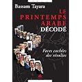 Printemps arabe d�cod� (Le) : Faces cach�es des r�voltes
