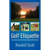 Golf Etiquette: A Comprehensive and Short Guide to Expected Player Behavior