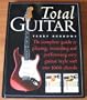 Total Guitar: The Complete Guide to Playing, Recording and Perfoming Every Guitar Style with over 1000 Chords