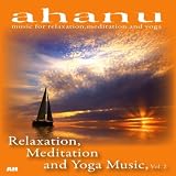 Meditation and Yoga Ahanu: Music for Relaxation Relaxation, Meditation and Yoga Music, Vol. 2
