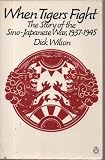 When tigers fight : the story of the Sino-Japanese War, 1937-1945