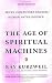 The Age of Spiritual Machines: When Computers Exceed Human Intelligence by Ray Kurzweil
