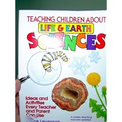Teaching Children About Life and Earth Science: Ideas and Activities Every Teacher and Parent Can Use