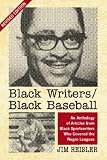 Black Writers/Black Baseball: An Anthology of Articles from Black Sportswriters Who Covered the Negro Leagues