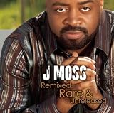J Moss Remixed, Rare & Unreleased