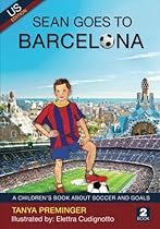 Sean Goes To Barcelona: A fun picture book about soccer and goals. US edition (Sean Wants To Be Messi) (Volume 2)