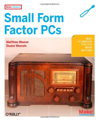 Make Projects: Small Form Factor PCs