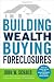 Building Wealth Buying Foreclosures Building Wealth Buying Foreclosures