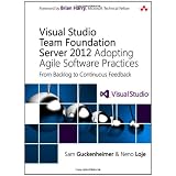 Visual Studio Team Foundation Server 2012: Adopting Agile Software Practices, From Backlog to Continuous Feedback (Microsoft Windows Development)von "Sam Guckenheimer"