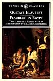 Flaubert in Egypt: A Sensibility on Tour (Penguin Classics)