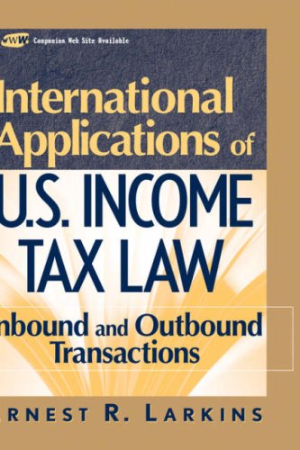 International Applications of U.S. Income Tax Law: Inbound and Outbound Transactions (Wiley Finance)