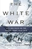 The White War: Life and Death on the Italian Front, 1915-1919