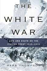 The White War: Life and Death on the Italian Front, 1915-1919