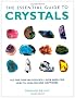 The Essential Guide to Crystals: All the Crystals You Will Ever Need for Health, Healing and Happiness
