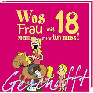 Geschafft! Was Frau mit  18 nicht mehr tun muss!