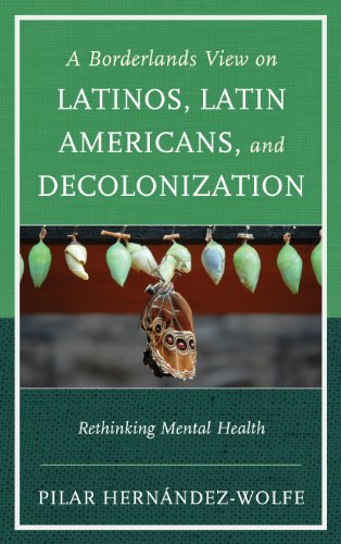 A Borderlands View on Latinos, Latin Americans, and Decolonization: Rethinking Mental Health