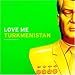 Love Me Turkmenistan
