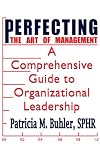 Perfecting the Art of Management: A Comprehensive Guide to Organizational Leadership
