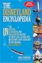 The Disneyland Encyclopedia: The Unofficial, Unauthorized, and Unprecedented History of Every Land, Attraction, Restaurant, Shop, and Event in the Original Magic Kingdom