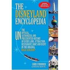 The Disneyland Encyclopedia: The Unofficial, Unauthorized, and Unprecedented History of Every Land, Attraction, Restaurant, Shop, and Event in the Original Magic Kingdom