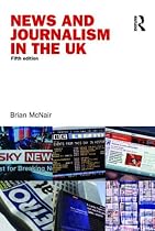 News and Journalism in the UK (Communication and Society)