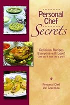 Personal Chef Secrets: Delicious Recipes Everyone Will Love!