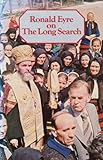 Ronald Eyre on the long search : his account of a three-year journey