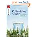 Kolloidales Silber: Der nat�rliche Ersatz f�r Antibiotika richtig angewendet