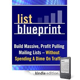 List Building BluePrint.....How to Build Massive Profit Pulling Mailing Lists....Without Spending a Dime.