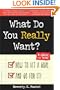 What Do You Really Want? How to Set a Goal and Go for It! A Guide for Teens