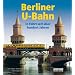 Berliner U-Bahn: In Fahrt seit �ber 100 Jahren