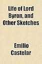 Life of Lord Byron,: And other sketches,