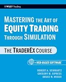 Mastering the art of equity trading through simulation : the traderEx course