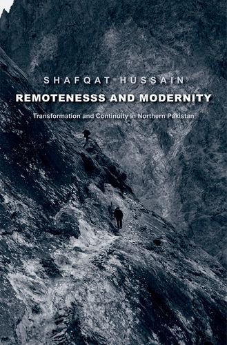 remoteness and modernity transformation and continuity in northern pakistan yale agrarian studies series