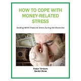 How to Cope With Money-Related Stress: Dealing With Financial Stress During the Recession (Money Matters)