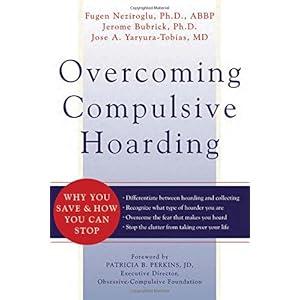 Overcoming Compulsive Hoarding: Why You Save and How You Can Stop