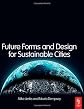 Future Forms and Design for Sustainable Cities