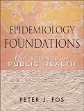 Epidemiology Foundations: The Science of Public Health (Public Health/Epidemiology and Biostatistics)