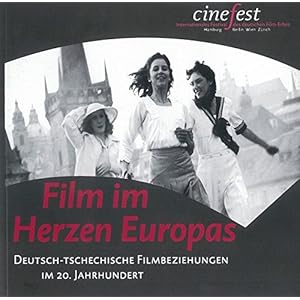 Film im Herzen Europas: Deutsch-Tschechische Filmbeziehungen im 20. Jahrhundert (Katalog zu CineFest