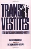 from Magnus Hirschfeld Transvestites: The Erotic Drive to Cross-Dress (New Concepts in Human Sexuality)