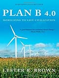 Plan B 4.0: Mobilizing to Save Civilization (Substantially Revised)