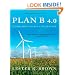 Plan B 4.0: Mobilizing to Save Civilization (Substantially Revised)