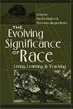 The Evolving Significance of Race: Living, Learning, and Teaching