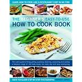 The Beginner's Easy-to-use How to Cook Book: The New Cook's Step-by-step Guide to Frying, Grilling, Poaching, Steaming, Casseroling and Roasting a ... ... Meals for Everyday and Easy Entertaining