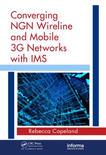 Converging NGN Wireline and Mobile 3G Networks with IMS: Converging NGN and 3G Mobile (Informa Telecoms & Media)